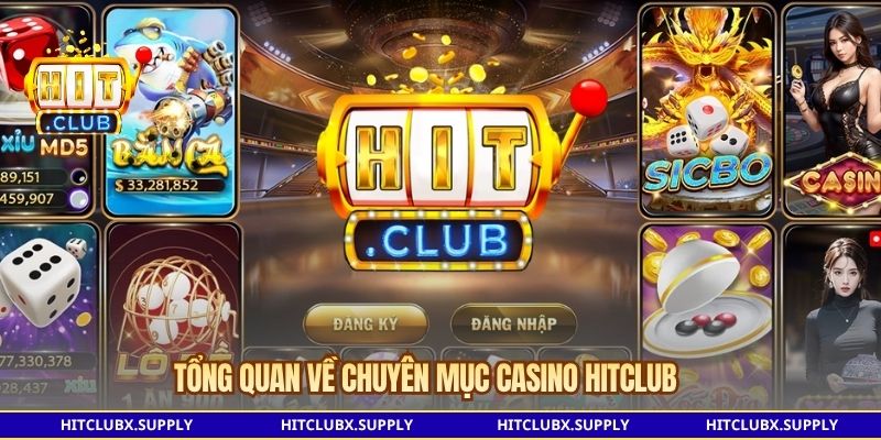 Tổng quan về chuyên mục Casino Hitclub