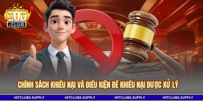Chính sách khiếu nại và điều kiện để khiếu nại được xử lý