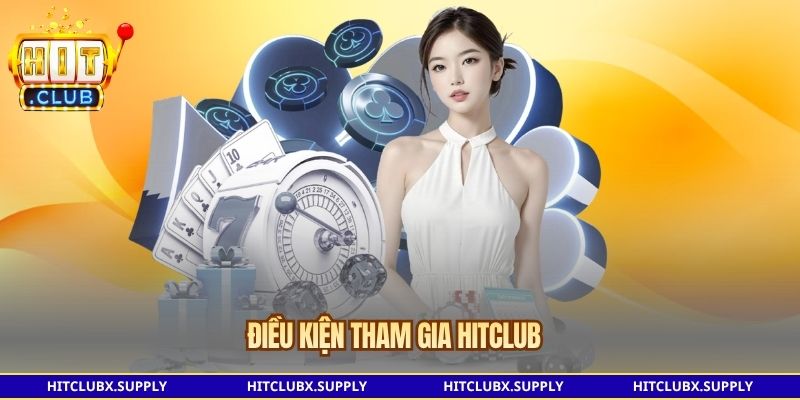 Điều kiện tham gia HITCLUB