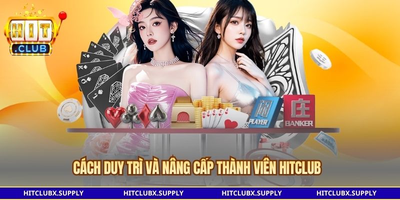Cách duy trì và nâng cấp thành viên HITCLUB