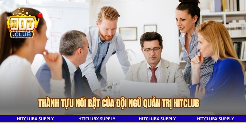 Thành tựu nổi bật của đội ngũ quản trị Hitclub