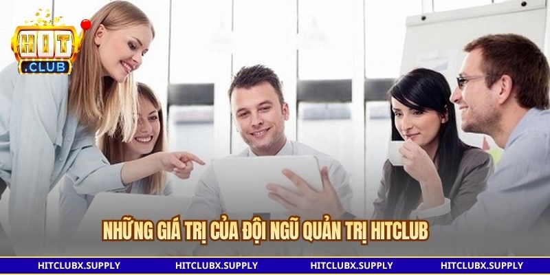 Những giá trị của đội ngũ quản trị Hitclub