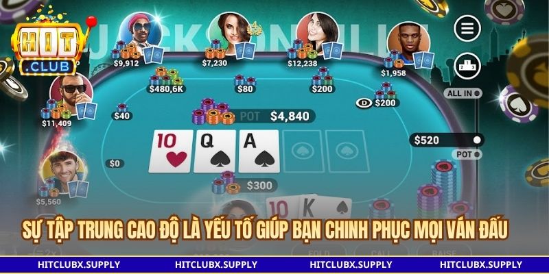 Sự tập trung cao độ là yếu tố giúp bạn chinh phục mọi ván đấu