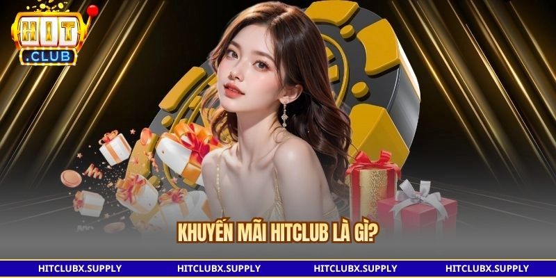 Khuyến mãi Hitclub là gì?