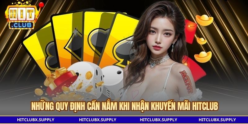 Những quy định cần nắm khi nhận khuyến mãi Hitclub