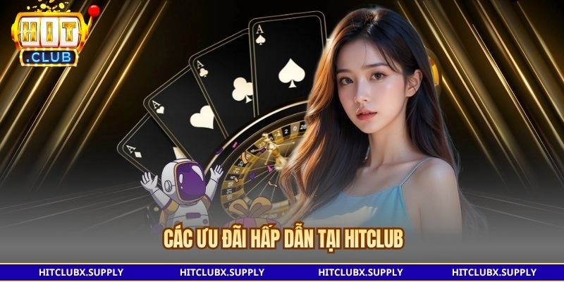 Các ưu đãi hấp dẫn tại Hitclub