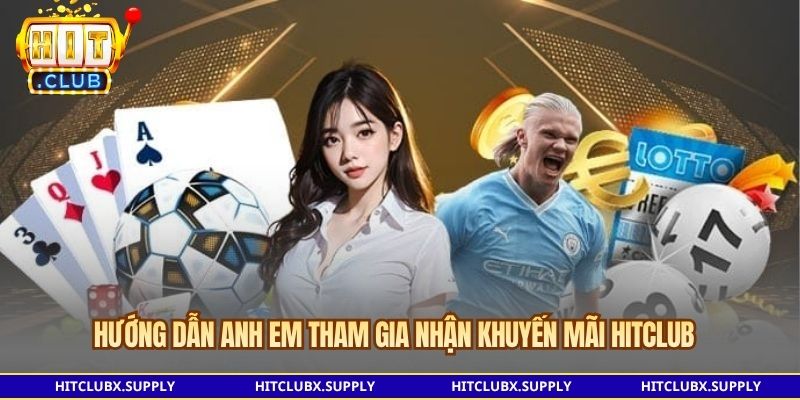Hướng dẫn anh em tham gia nhận khuyến mãi Hitclub 