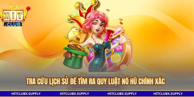 Tra cứu lịch sử để tìm ra quy luật nổ hũ chính xác