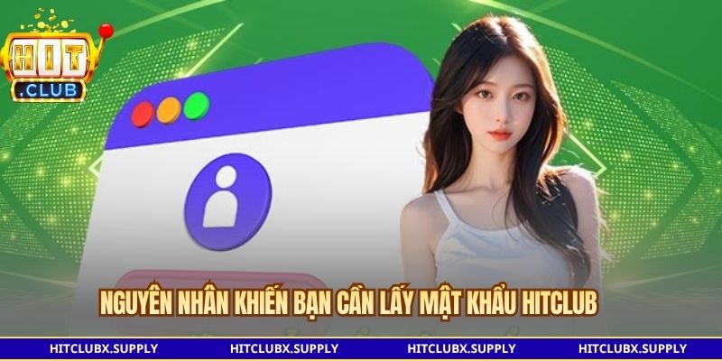Nguyên nhân khiến bạn cần lấy mật khẩu Hitclub