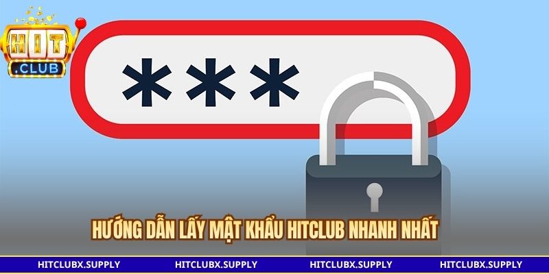 Hướng dẫn lấy mật khẩu Hitclub nhanh nhất