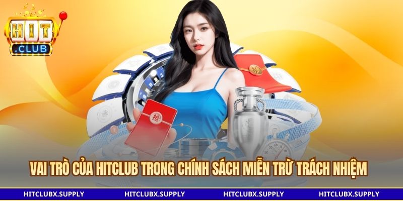 Vai trò của HITCLUB trong chính sách miễn trừ trách nhiệm