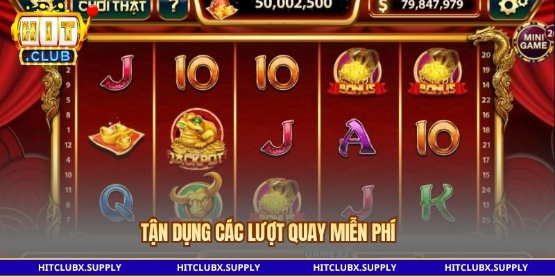 Tận dụng các lượt quay miễn phí