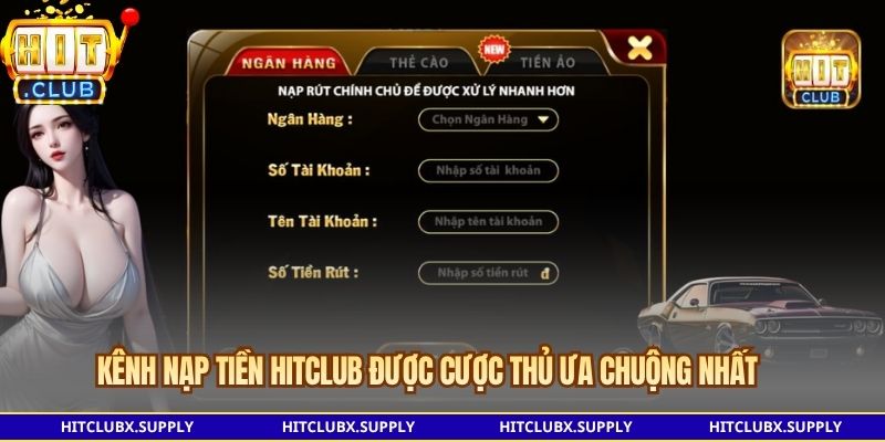 Kênh Nạp tiền Hitclub được cược thủ ưa chuộng nhất
