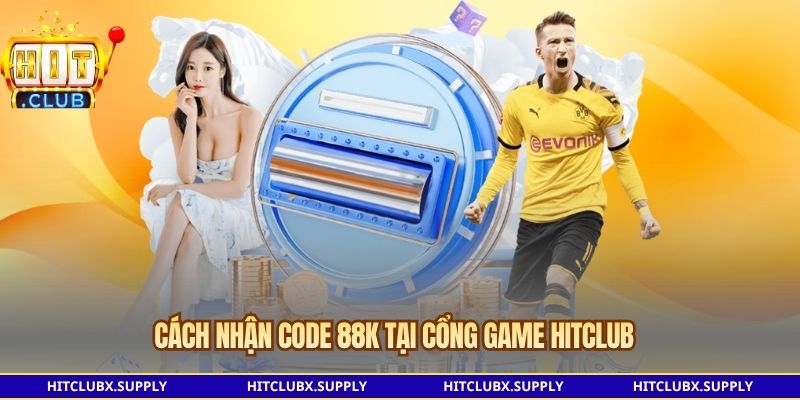 Cách nhận code 88K tại cổng game Hitclub