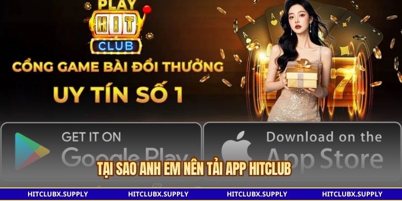 Tại sao anh em nên tải app Hitclub