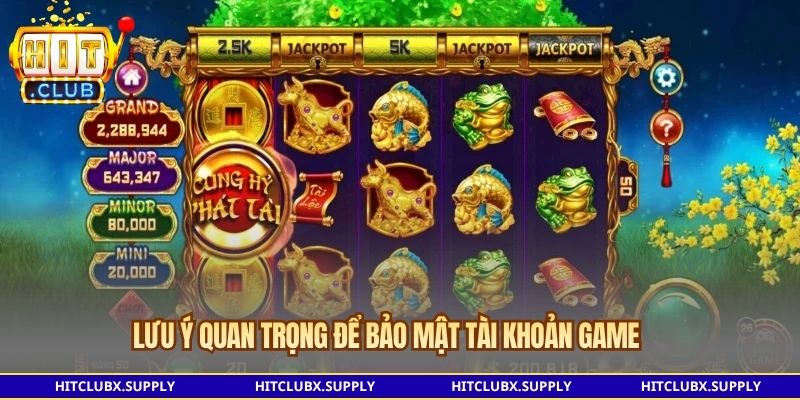 Lưu ý quan trọng để bảo mật tài khoản game