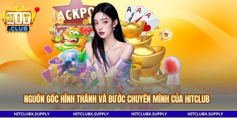 Nguồn gốc hình thành và bước chuyển mình của Hitclub