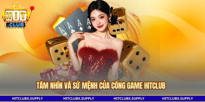 Tầm nhìn và sứ mệnh của cổng game Hitclub