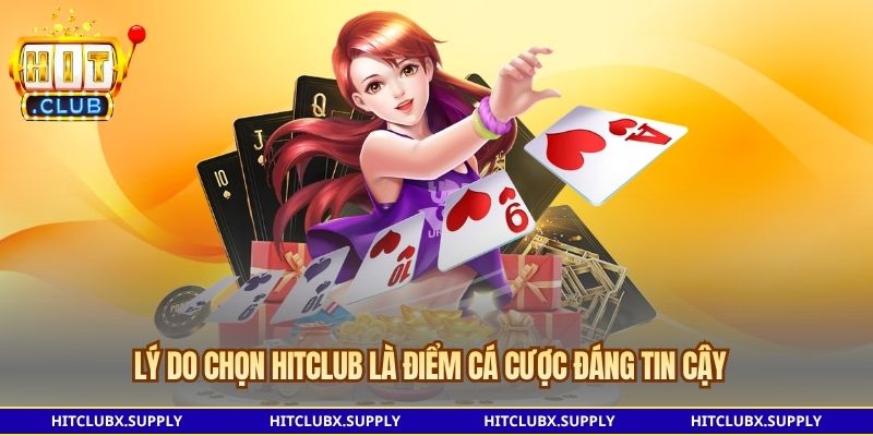 Lý do chọn HITCLUB là điểm cá cược đáng tin cậy